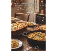 100 macaroni français : le tube qui traverse les générations: Du mac and cheese à la française au gratin de grand-mère (Sous-série "Pâtes Courtes ... - Série "Les pâtes à la française" (30))
