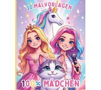 100 % Mädchen - K-Pop-Sängerinnen, Einhörner, Prinzessinnen und supersüße Tiere: 30 Malvorlagen für Mädchen von 5 bis 10 Jahren - Einfaches Malbuch - Mädchenwelt