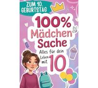 100% Mädchensache - alles für dein Leben mit 10 Jahren: Geschenk zum 10. Geburtstag - Der liebevolle Begleiter rund um Freundschaft, Gefühle, Schule, erste Veränderungen & spannende Mädchenthemen
