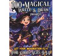 100+ MAGICAL WRITE & DRAW PROMPTS: 100+ Fun Writing & Drawing Prompts to Boost Creativity, Imagination, and Confidence | Perfect Activity Book for Girls Ages 9-14