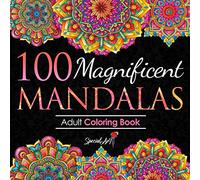 100 Magnificent Mandalas: An Adult Coloring Book with more than 100 Beautiful and Relaxing Mandalas for Stress Relief and Relaxation. (Volume 3) (Mandalas Coloring Books Collection)