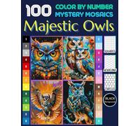 100 Majestic Owls Color by Number for Adults: Mystery Mosaic Pixel Art with Square, Hexagon & Circle Grids (Final Edition)