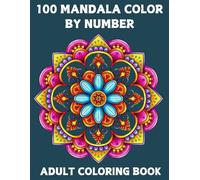 100 Mandala Color By Number Coloring Book For Adults: 50 Unique Designs Color By Number Mandalas Coloring Pages for Adults and Seniors