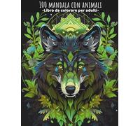 100 Mandala Con Animali: Libro da colorare per adulti: antistress, mindfulness e focus