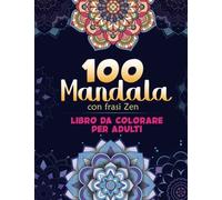 100 Mandala con frasi ZEN: Libro da colorare per adulti, 100 Mandala da colorare| Libro antistress| Formato Grande| Mandala Prodigiosi| Delicati ... molti generi di mandala| Album da colorare