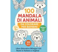 100 Mandala di Animali da Colorare per Bambini: Libro Educativo Bilingue con Nomi in Italiano e Inglese - Attività Creativa e Antistress dai 3 Anni in su