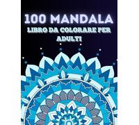 100 MANDALA: Libro da colorare per adulti con 100 affascinanti mandala di vario stile come antistress