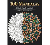 100 Mandala Malen nach Zahlen Malbuch für Erwachsene: Entspannende Mandala-Motive mit klaren Zahlen | Stressabbau, Achtsamkeit und kreatives Ausmalen für Erwachsene