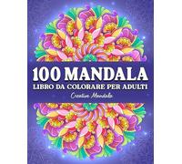 100 Mandala: Un libro da colorare per adulti con meravigliosi mandala antistress