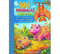 100 MANDALAS ANIMAUX: Livre de coloriage anti-stress pour adultes - Relaxation, créativité et bien-être