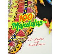 100 Mandalas - Ausmalbuch für Kinder und Erwachsene - Meditation und Achtsamkeit