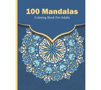 100 Mandalas, Coloring Book For Adults.: Beautiful Mandala Coloring Pages for Adults Relaxation and Stress Relief.