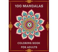 100 Mandalas: Coloring Book for Adults to Inspire Relaxation, Creativity, and and Stress Relief