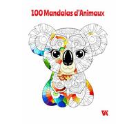 100 Mandalas d’Animaux: Un livre de coloriage avec 100 magnifiques mandalas d’animaux pour la détente, la créativité et la pleine conscience