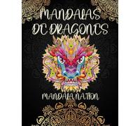 100 Mándalas de DRAGONES Para Colorear de Nación Mándala: Libro para colorear para adultos con patrones de mándalas en dragones, donde podrás ... 100 láminas para colorear de gran calidad.