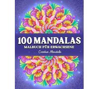 100 Mandalas: Ein Malbuch für Erwachsene mit wunderschönen und entspannenden Mandalas in verschiedenen Stilen