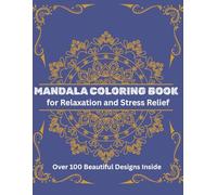 100 Mandalas for Adults: A Coloring Book for Stress Relief, Relaxation & Mindfulness