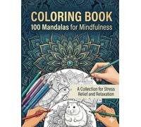 100 Mandalas for Mindfulness: A Collection for Stress Relief and Relaxation