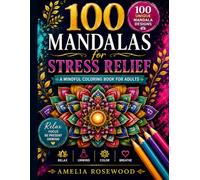 100 Mandalas for Stress Relief: A Mindful Adult Coloring Book for Relaxation, Meditation, Focus & Calm