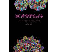 100 Mandalas Livre de coloriage pour adultes: De magnifiques mandalas à colorier pour se libérer du stress quotidien et exprimer votre créativité.