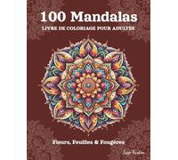 100 Mandalas Livre de Coloriage pour Adultes: Formes Symétriques Classiques - Un Livre de Coloriage Artistique pour Adultes avec Fleurs, Feuilles et Fougères - Pour la Détente et la Paix Intérieure