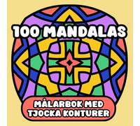 100 Mandalas Målarbok med Tjocka Konturer | Stort Tryck: Tydliga, Enkla och Avkopplande Mönster för Vuxna, Seniorer och Nybörjare