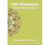 100 Mandalas Malbuch für Erwachsene - Blüten, Blätter & Farnen: Eine botanische Reise zur Entspannung - 100 Symmetrische Pflanzen-Motive für Achtsamkeit und inneren Frieden