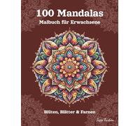 100 Mandalas Malbuch für Erwachsene: Klassische symmetrische Formen - Ein künstlerisches Ausmalbuch für Erwachsene mit Blüten, Blätter und Farnen- Zur Entspannung und inneren Ruhe