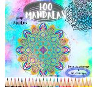 100 MANDALAS pour Adultes: Livre de coloriage & Art Thérapie (Les Lucioles Intérieures)