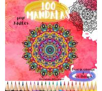 100 MANDALAS pour adultes: livre de coloriages & Art Thérapie (Les Lucioles Intérieures)