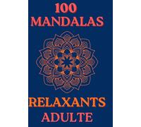 100 Mandalas Relaxants pour Adultes : Livre de Coloriage Anti-Stress pour la Détente et la Méditation | Format A5 Facile à Emporter | Designs ... le stress et retrouver le calme intérieur