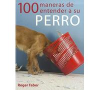 100 maneras de entender a su perro (SIN COLECCION)