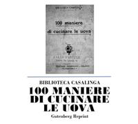 100 MANIERE DI CUCINARE LE UOVA: BIBLIOTECA CASALINGA