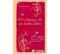 100 Mantras für ein starkes Leben: Positive Gedanken für Selbstliebe, Motivation, Erfolg und innere Ruhe