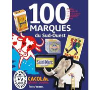100 marques du Sud-Ouest: Ah bon, c'est d'ici ? Histoire des petites et grandes marques incontestablement... locales ! (Beaux Livres Tourisme & Patrim)