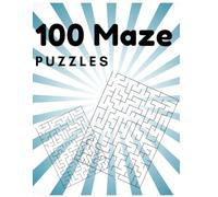 100 Maze Puzzles. Perfect for puzzle lovers of all ages: Kids, Teens Adults, Brain Activity Book."Mazes Without Limits: Puzzles for Everyone"
