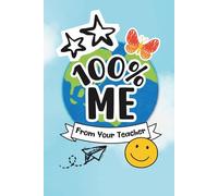 100% ME: A Gift from Your Teacher: A Special Fill-in Book for Students | Perfect Idea for Boys & Girls Ages 5-11 | All About Me Activity with Prompts and Doodle Pages
