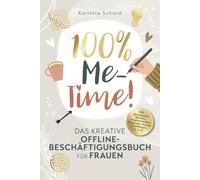 100% Me-Time! Das kreative Offline-Beschäftigungsbuch für Frauen: Finde mehr Gelassenheit und innere Ruhe in deinem Alltag mit spannenden Rätseln, inspirierenden Impulsen, kurzen Challenges u.v.m.