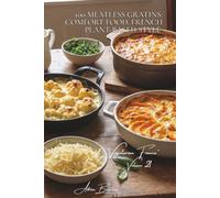 100 Meatless Gratins: Comfort Food, French Plant-Based Style: Cheeses, béchamels, tender vegetables... gratins that soothe the soul (Vegetables & ... - Sub-series: "Vegetarian France" (5 Books))
