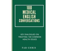 100 Medical English Conversations: Key Dialogues on Treating 100 Common Health Issues