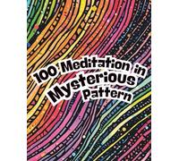 100 Meditation in mysterious pattern: An Adult Coloring Book for Anxiety Relief & Focus