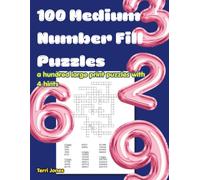 100 Medium Number Fill Puzzles: a hundred large print puzzles with 4 hints