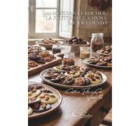 100 mendiant e rocher: la frutta secca sposa il cioccolato: Assemblaggi, tecniche, le piccole delizie di Natale. (SERIE CIOCCOLATO (18 volumi) - Sottoserie “Confetteria Fatta in Casa” (5 volumi))