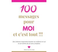 100 messages d’amour pour moi et c’est tout !: Des citations inspirantes pour booster son estime de soi et sa confiance en soi sans complexe.