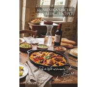 100 mexikanische Reisgerichte: Bohnen, Gewürze, Limette … Mexiko angepasst an den französischen Geschmack (Reis-Serie - Unterreihe „Reis der Welt auf französische Art“ (10 Bücher))