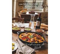 100 mexikanische Reisgerichte: Bohnen, Gewürze, Limette … Mexiko angepasst an den französischen Geschmack (Reis-Serie - Unterreihe „Reis der Welt auf französische Art“ (10 Bücher))