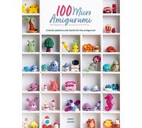 100 Micro Amigurumi: Crochet patterns and charts for tiny amigurumi