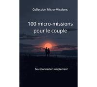 100 micro-missions pour le couple: Se reconnecter simplement