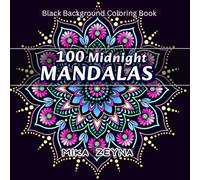 100 Midnight Mandalas Black Background Coloring Book: Relaxation and Stress Relief for Women, Teens, Adults with Stunning, Black Mandala Patterns (Amazing Mandalas for Everyone)