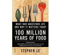 100 Million Years Of Food [Idioma Inglés]: What Our Ancestors Ate and Why it Matters Today